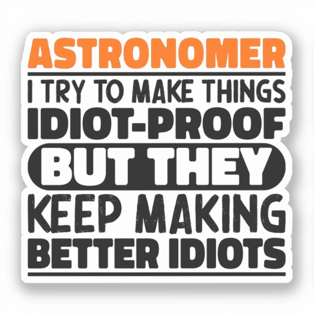 Astronomer I Try To Make Things Idiot Funny Saying (Front)