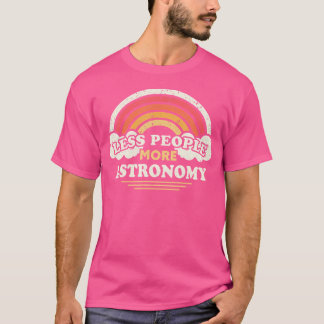 Astronomy Design Less People More Astronomy T-Shirt