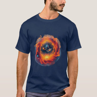 Astronomy : I need more space. T-Shirt
