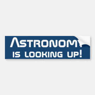 Astronomy is looking up! bumper sticker