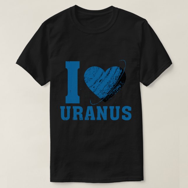 Astronomy Lover I Love Uranus Planet Funny Astrono T-Shirt (Design Front)