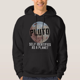 Astronomy Lover Pluto Self Identifies as a Planet Hoodie