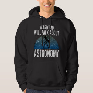 Astronomy Lover Warning Will Talk About Astronomy Hoodie
