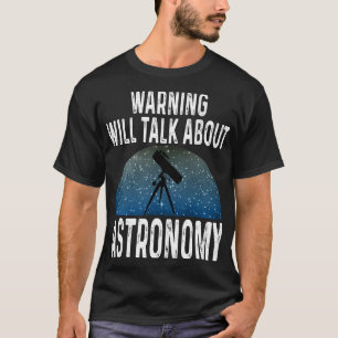 Astronomy Lover Warning Will Talk About Astronomy  T-Shirt