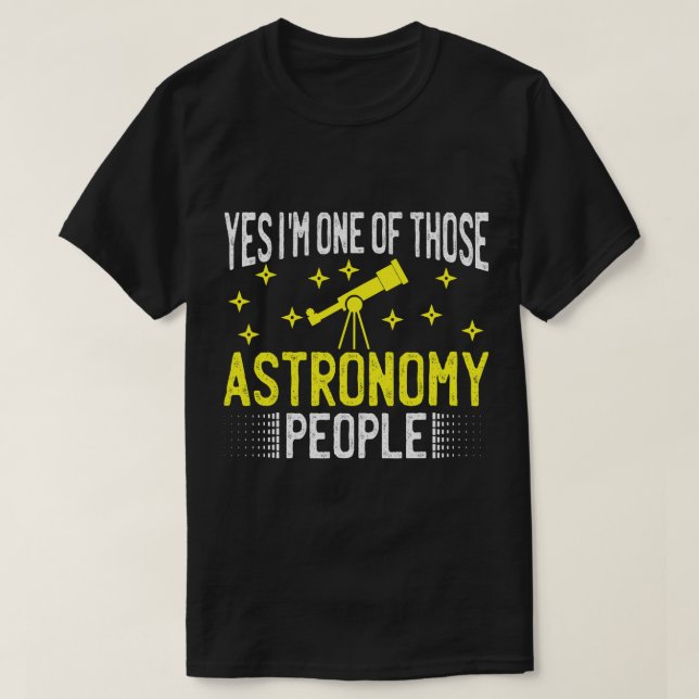 Astronomy Lover Yes im one of those astronomy peop T-Shirt (Design Front)