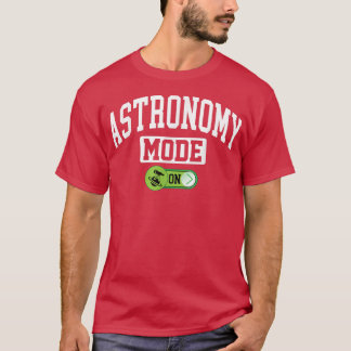 Astronomy Mode on  Funny Astronauts Astronomy  T-Shirt