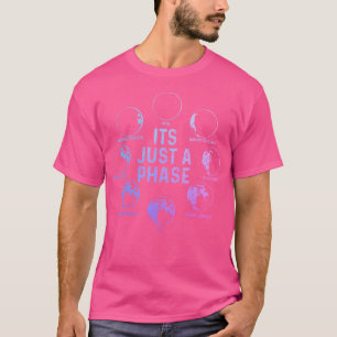 Astronomy Moon It'S Just A Phase Funny Astronomer T-Shirt