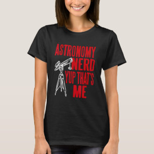 Astronomy Nerd Yup That's Me Retro     Present T-Shirt