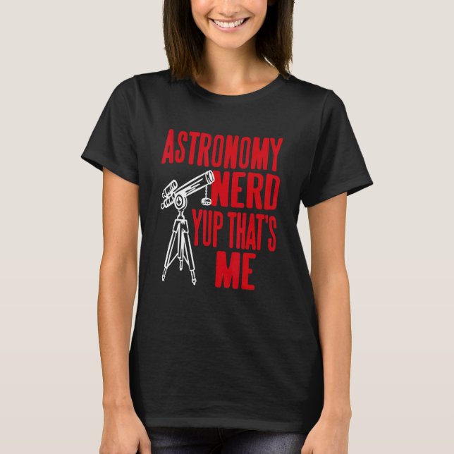 Astronomy Nerd Yup That's Me Retro     Present T-Shirt (Front)