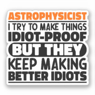 Astrophysicist I Try To Make Things Idiot Funny