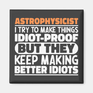 Astrophysicist I Try To Make Things Idiot Funny  Magnet