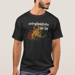 Astrophysicists Are Hot T-Shirt