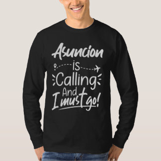 Asuncion Is Calling and I Must Go Paraguay Travel T-Shirt