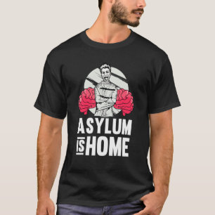 Asylum Is Home   Therapy School Psychologist Psych T-Shirt