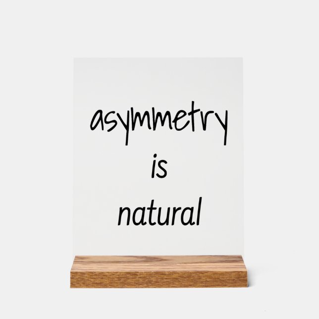 Asymmetry Is Natural Acrylic Sign (Front)