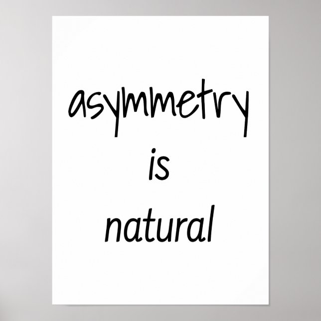 Asymmetry is Natural Poster 12"x16" (Front)