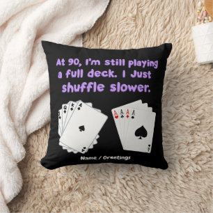 At 90 I'm Still Playing With A Full Deck Cushion
