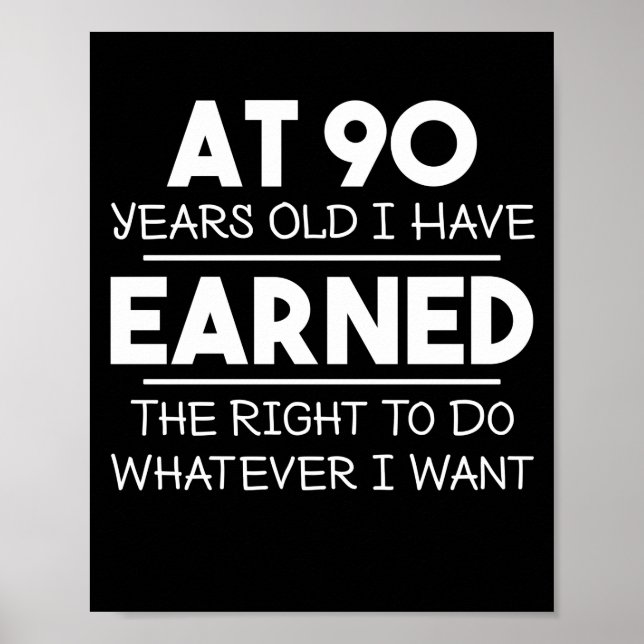 At 90 Years Old I Have Eearned The Right Poster (Front)