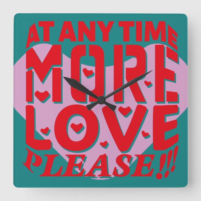 AT ANY TIME MORE LOVE PLEASE!!! BY MASANSER SQUARE WALL CLOCK (Front)