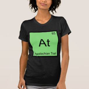 At - Appalachian Trail Chemistry Element Symbol T T-Shirt