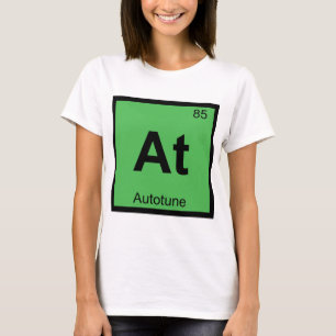 At - Autotune Music Chemistry Periodic Table T-Shirt