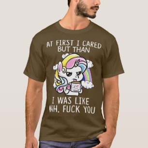 At First I Cared But Than I Was Like Unicorn Funny T-Shirt