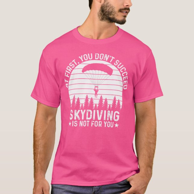 At First You Don'T Succeed Skydiving Skydiving T-Shirt (Front)