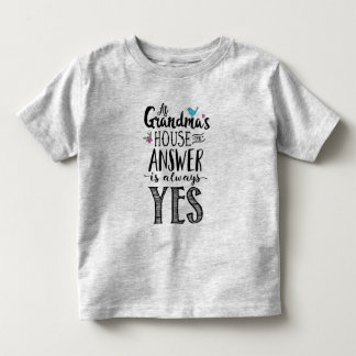At Grandma's the Answer is Always Yes Toddler T-Shirt