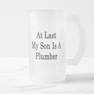At Last My Son Is A Plumber Frosted Glass Beer Mug