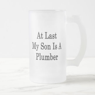 At Last My Son Is A Plumber Frosted Glass Beer Mug