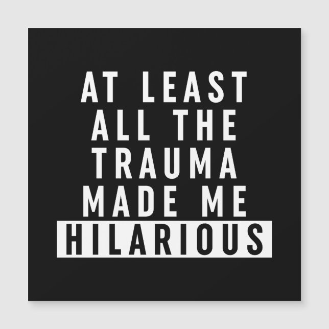 At Least All the Trauma Made Me Hilarious  (Front)