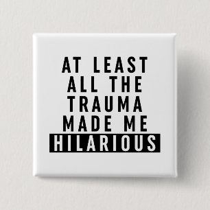 At Least All the Trauma Made Me Hilarious  15 Cm Square Badge