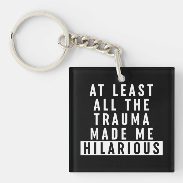 At Least All the Trauma Made Me Hilarious  Key Ring (Front)