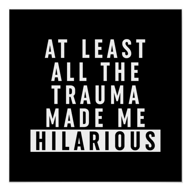 At Least All the Trauma Made Me Hilarious  Poster (Front)