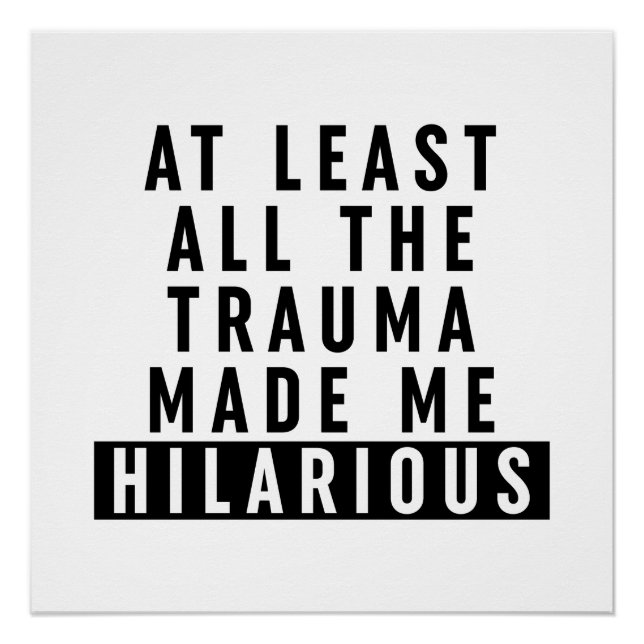 At Least All the Trauma Made Me Hilarious  Poster (Front)