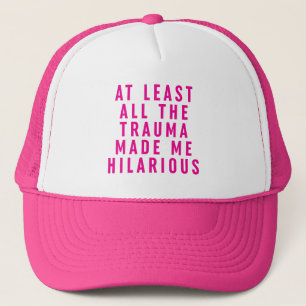 At Least All the Trauma Made Me Hilarious  Trucker Hat