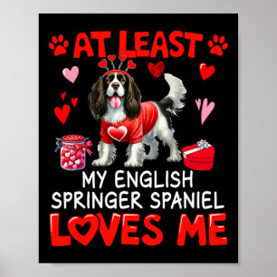 At Least English Springer Spaniel Loving Me Valent Poster