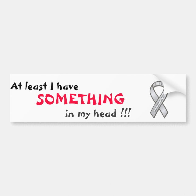 At least I have SOMETHING in my head !!! Bumper Sticker (Front)