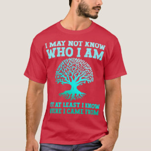 At least I know where I came from Genealogy T-Shirt