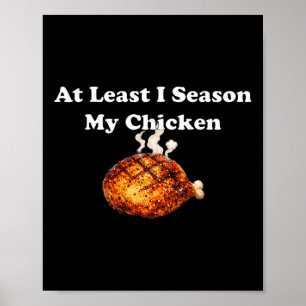 At Least I Season My Chicken Poster