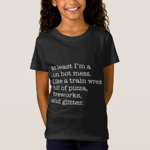 At Least I'm a Fun Hot Mess Like A Train Wreck Ful T-Shirt