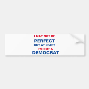 At Least I'm Not a Democrat Bumper Sticker