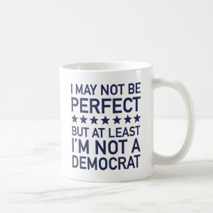 At Least I'm Not A Democrat Coffee Mug