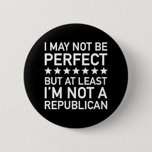 At Least I'm Not A Republican 6 Cm Round Badge