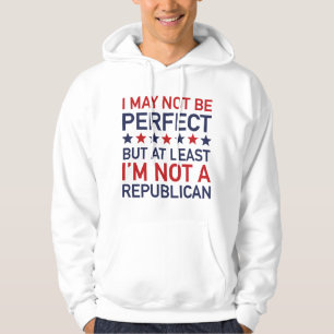 At Least I'm Not A Republican Hoodie