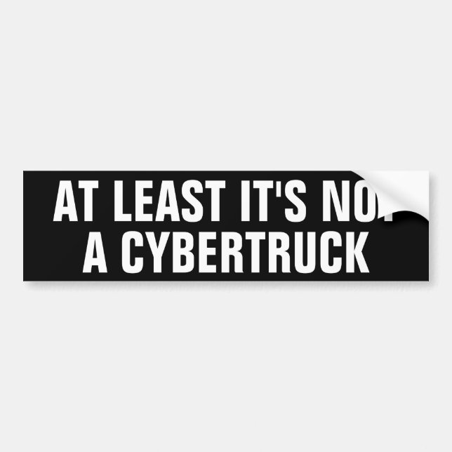 AT LEAST IT'S NOT A CYBERTRUCK BUMPER STICKER (Front)