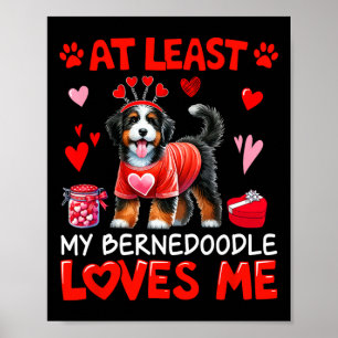 At Least My Bernedoodle Loving Me Valentine's Sing Poster