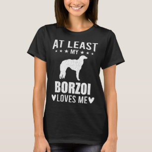 At Least My Borzoi Loves Me Dog T-Shirt
