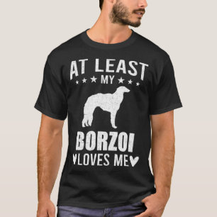 At Least My Borzoi Loves Me Dog T-Shirt