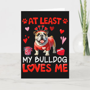 At Least My Bulldog Loving Me Valentine's Single O Card